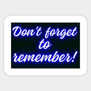 DON'T FORGET TO REMEMBER Sticker